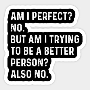 Am I perfect? No. - Funny Saying Sticker